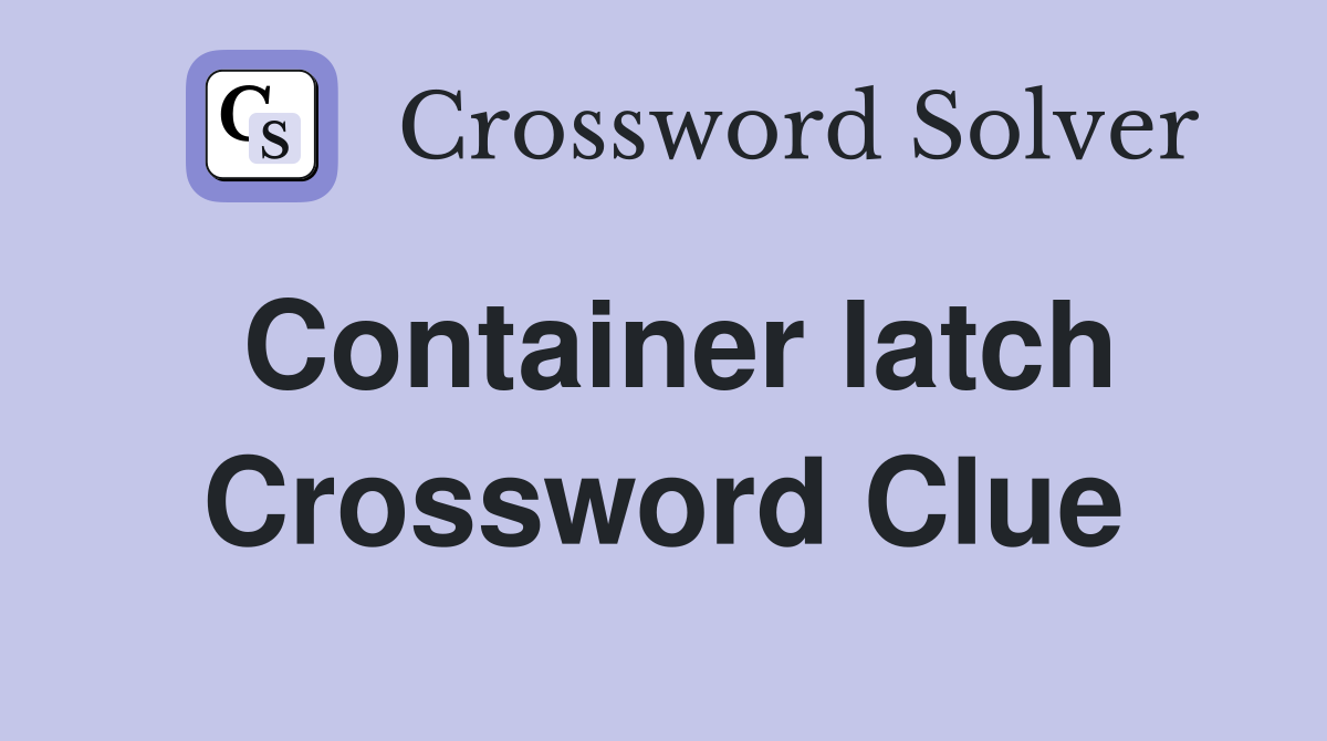 Container latch Crossword Clue Answers Crossword Solver